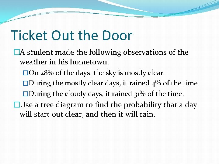 Ticket Out the Door �A student made the following observations of the weather in