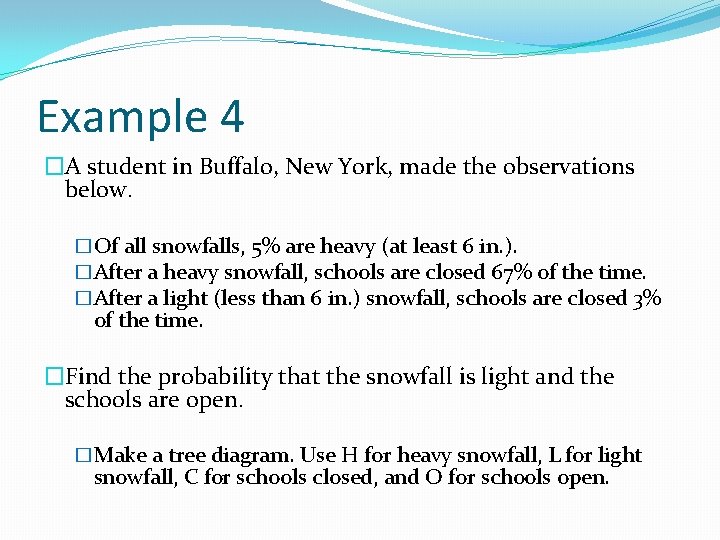 Example 4 �A student in Buffalo, New York, made the observations below. �Of all