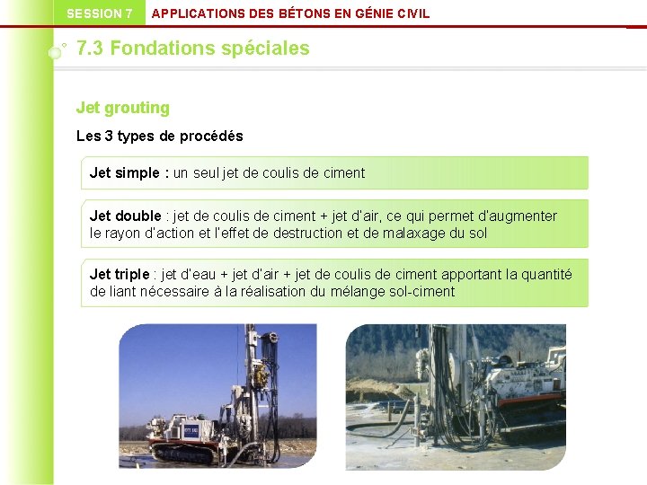 SESSION 7 APPLICATIONS DES BÉTONS EN GÉNIE CIVIL 7. 3 Fondations spéciales Jet grouting