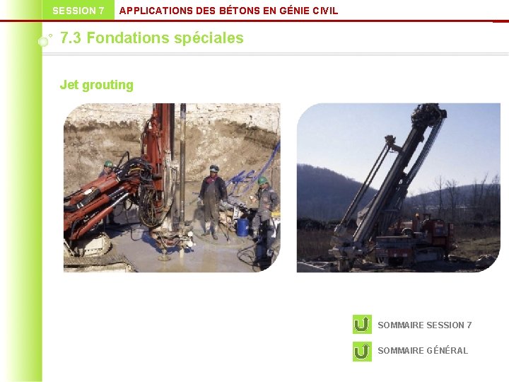 SESSION 7 APPLICATIONS DES BÉTONS EN GÉNIE CIVIL 7. 3 Fondations spéciales Jet grouting