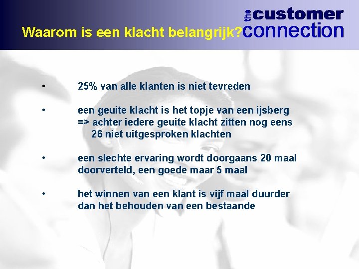 Waarom is een klacht belangrijk? • 25% van alle klanten is niet tevreden •