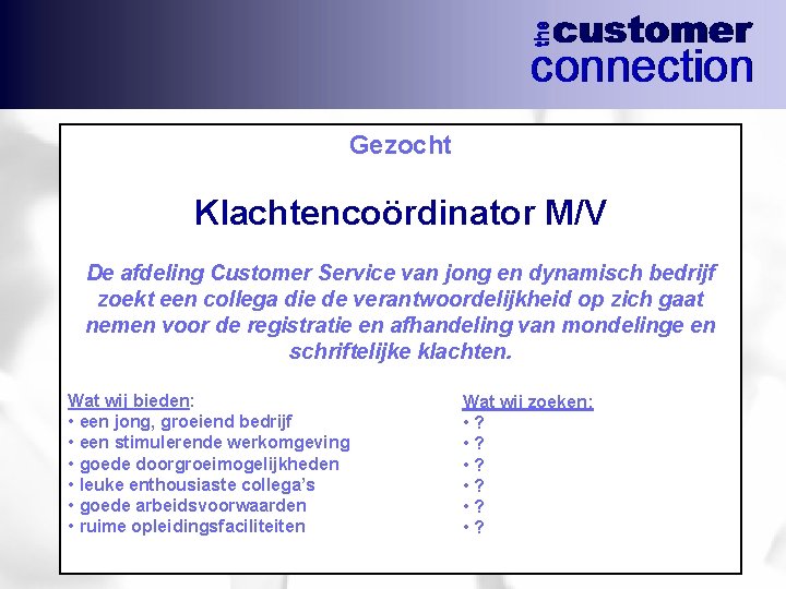 Gezocht Klachtencoördinator M/V De afdeling Customer Service van jong en dynamisch bedrijf zoekt een