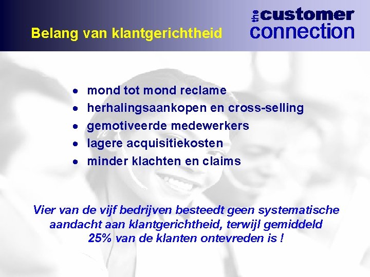 Belang van klantgerichtheid · · · mond tot mond reclame herhalingsaankopen en cross-selling gemotiveerde