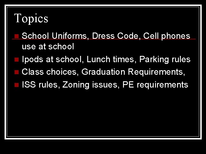 Topics School Uniforms, Dress Code, Cell phones use at school n Ipods at school,