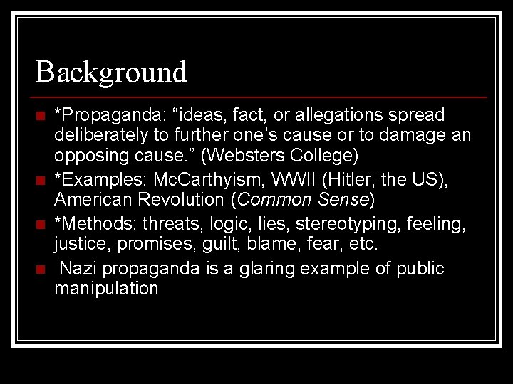 Background n n *Propaganda: “ideas, fact, or allegations spread deliberately to further one’s cause