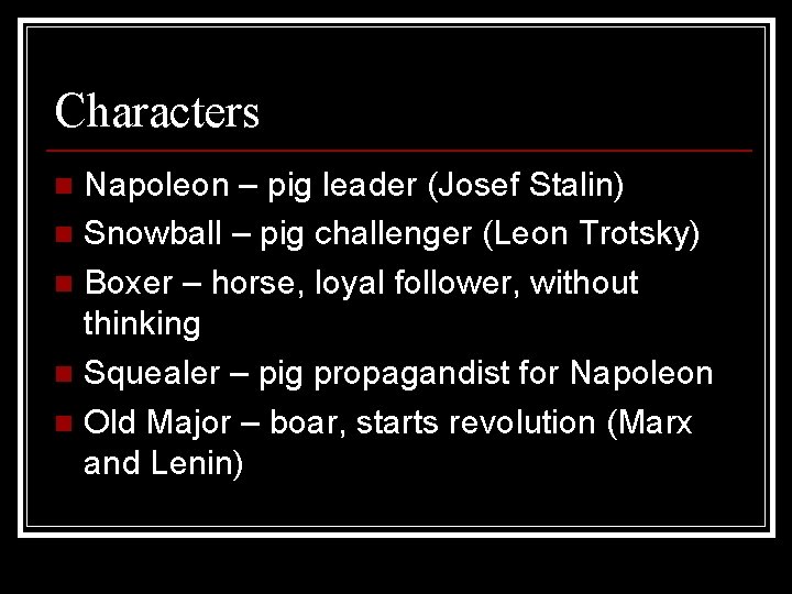 Characters Napoleon – pig leader (Josef Stalin) n Snowball – pig challenger (Leon Trotsky)