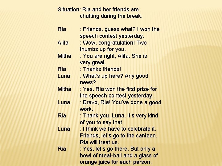 Situation: Ria and her friends are chatting during the break. Ria Alita Mitha Ria