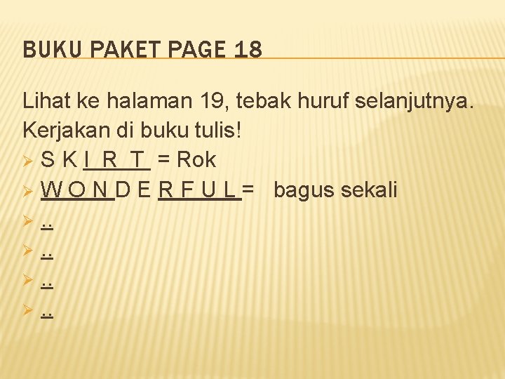 BUKU PAKET PAGE 18 Lihat ke halaman 19, tebak huruf selanjutnya. Kerjakan di buku