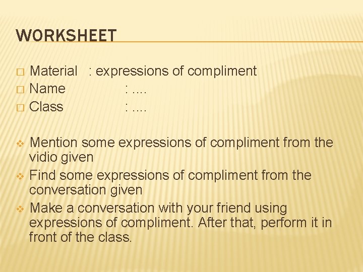 WORKSHEET Material : expressions of compliment � Name : . . � Class :