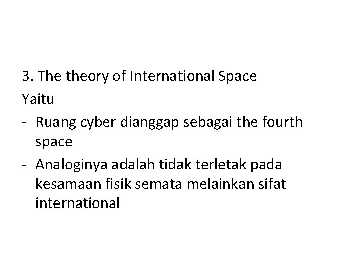 3. The theory of International Space Yaitu - Ruang cyber dianggap sebagai the fourth