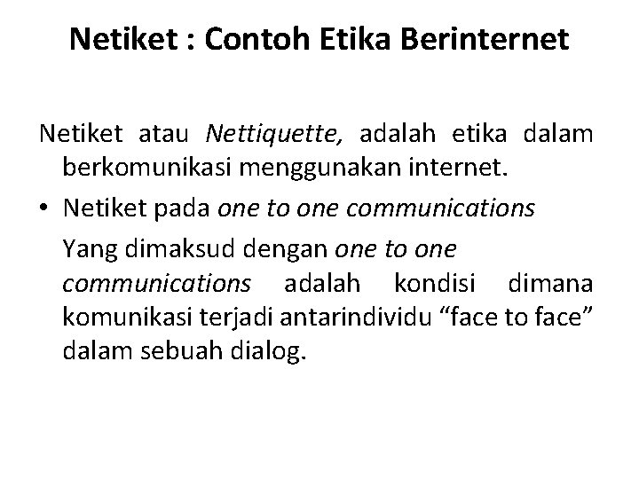 Netiket : Contoh Etika Berinternet Netiket atau Nettiquette, adalah etika dalam berkomunikasi menggunakan internet.