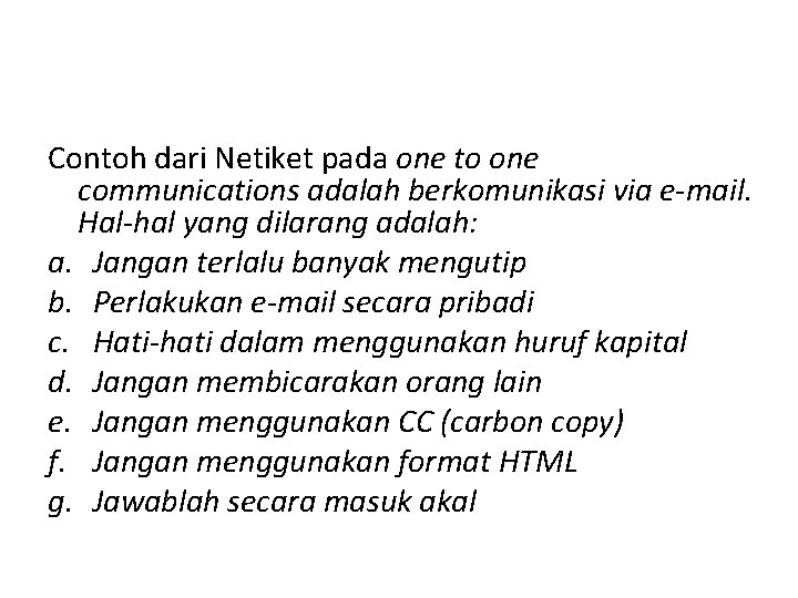 Contoh dari Netiket pada one to one communications adalah berkomunikasi via e-mail. Hal-hal yang