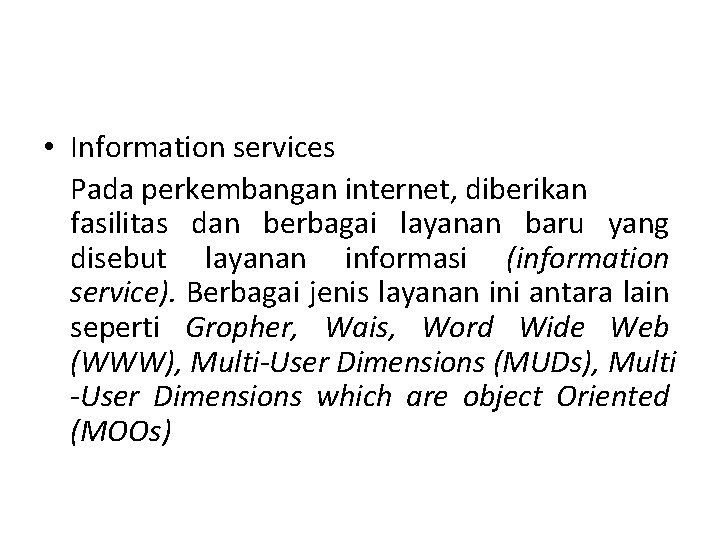  • Information services Pada perkembangan internet, diberikan fasilitas dan berbagai layanan baru yang