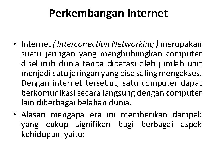 Perkembangan Internet • Internet ( Interconection Networking ) merupakan suatu jaringan yang menghubungkan computer