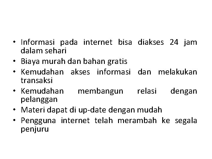  • Informasi pada internet bisa diakses 24 jam dalam sehari • Biaya murah