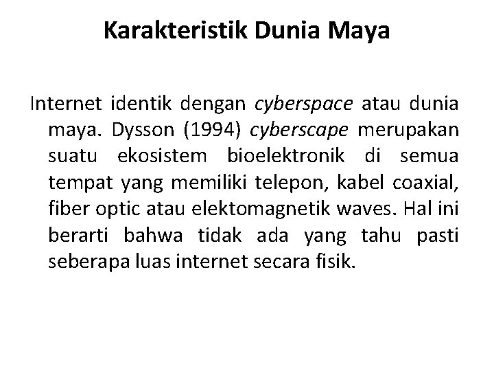 Karakteristik Dunia Maya Internet identik dengan cyberspace atau dunia maya. Dysson (1994) cyberscape merupakan