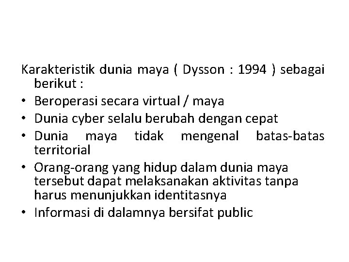 Karakteristik dunia maya ( Dysson : 1994 ) sebagai berikut : • Beroperasi secara