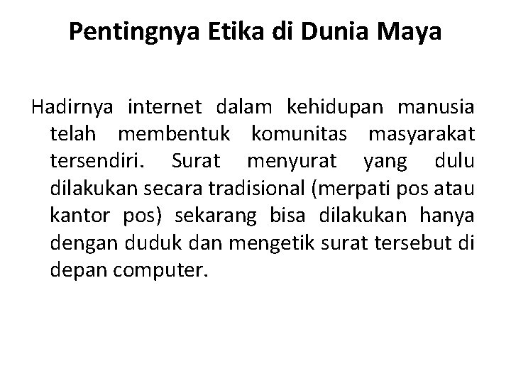 Pentingnya Etika di Dunia Maya Hadirnya internet dalam kehidupan manusia telah membentuk komunitas masyarakat