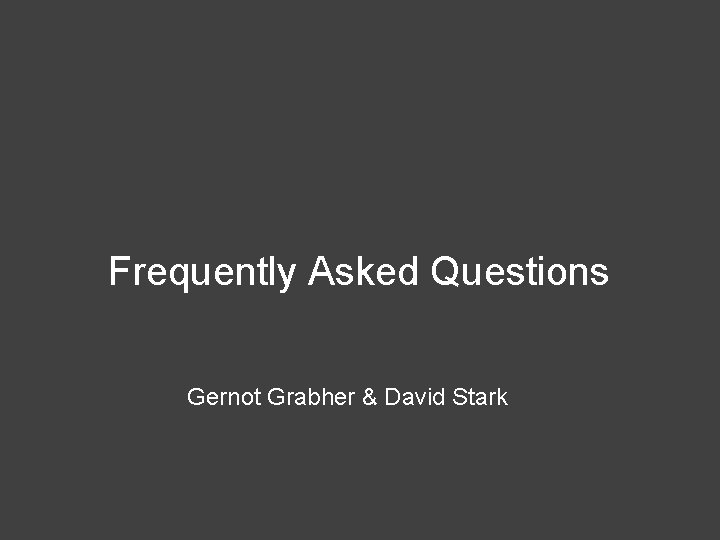 Frequently Asked Questions Gernot Grabher & David Stark 