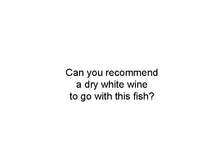 Can you recommend a dry white wine to go with this fish? 