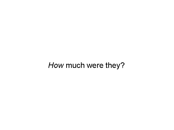 How much were they? 