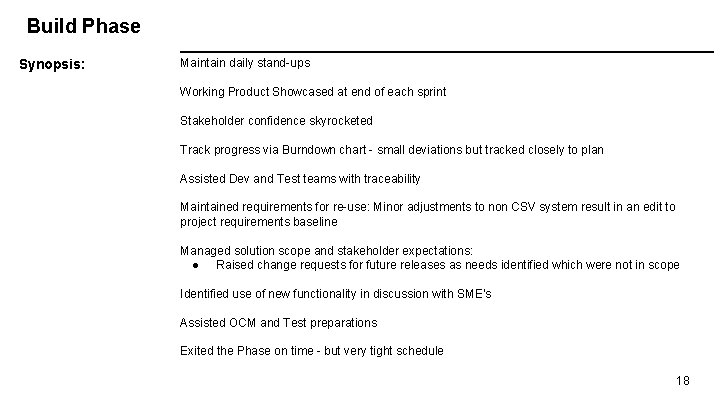 Build Phase Synopsis: Maintain daily stand-ups Working Product Showcased at end of each sprint