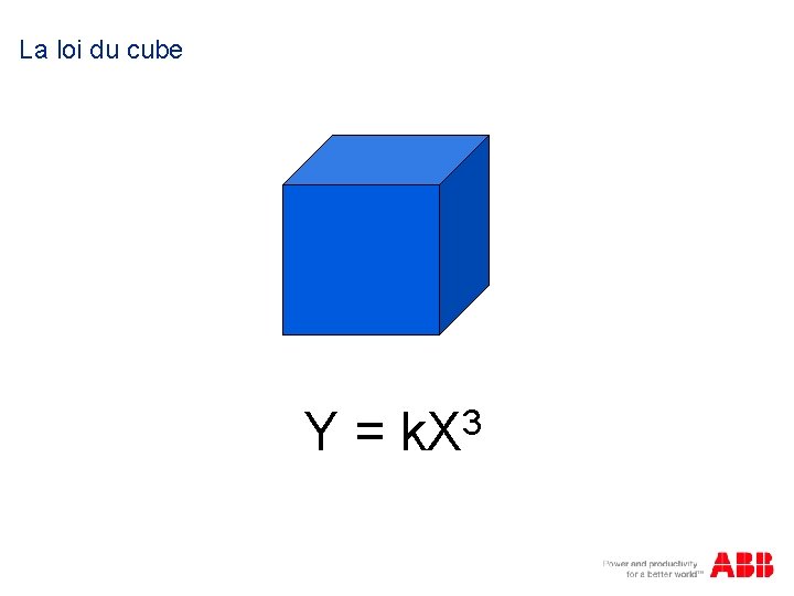 La loi du cube 3 Y = k. X 