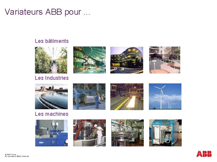 Variateurs ABB pour. . . Les bâtiments Les Industries Les machines © ABB Group