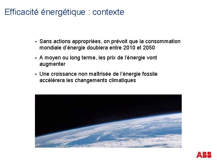 Efficacité énergétique : contexte § Sans actions appropriées, on prévoit que la consommation mondiale