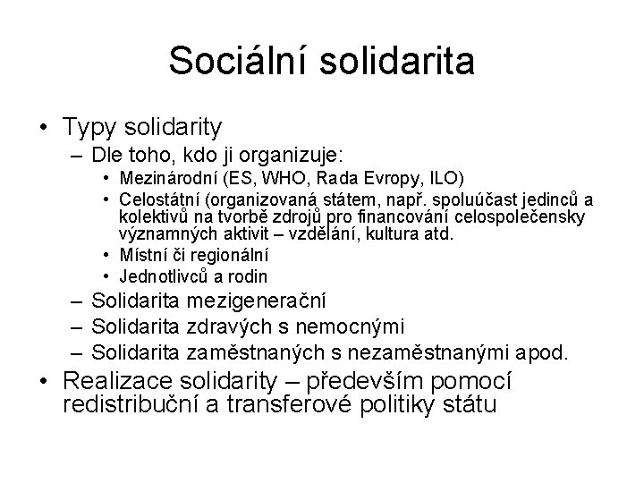 Sociální solidarita • Typy solidarity – Dle toho, kdo ji organizuje: • Mezinárodní (ES,
