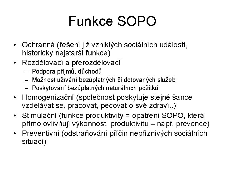 Funkce SOPO • Ochranná (řešení již vzniklých sociálních událostí, historicky nejstarší funkce) • Rozdělovací