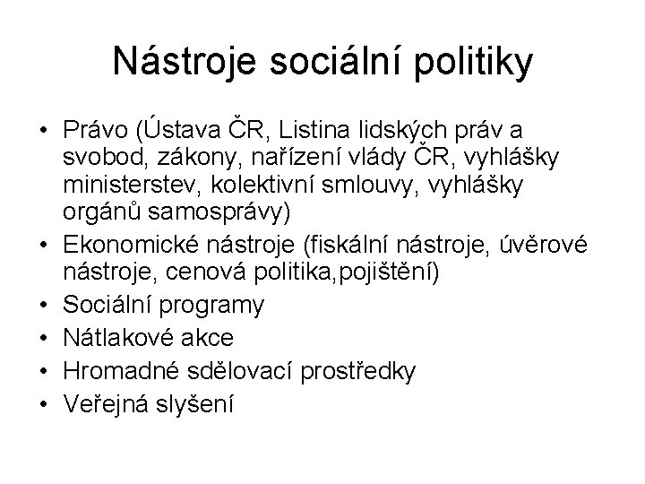 Nástroje sociální politiky • Právo (Ústava ČR, Listina lidských práv a svobod, zákony, nařízení