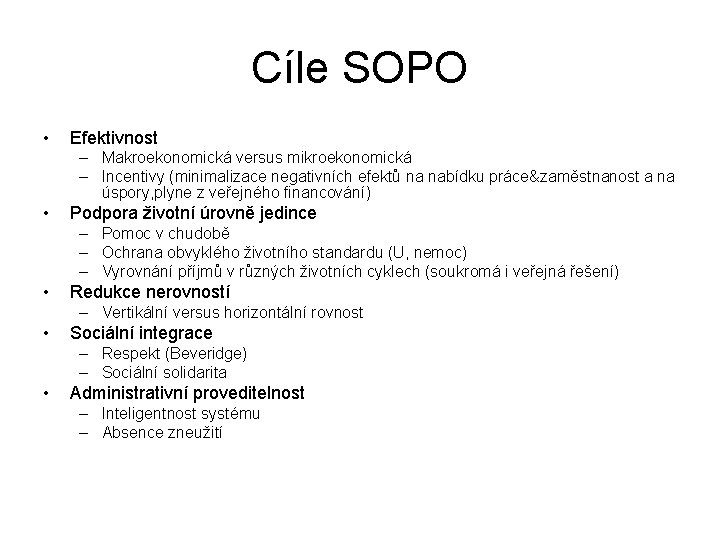 Cíle SOPO • Efektivnost – Makroekonomická versus mikroekonomická – Incentivy (minimalizace negativních efektů na