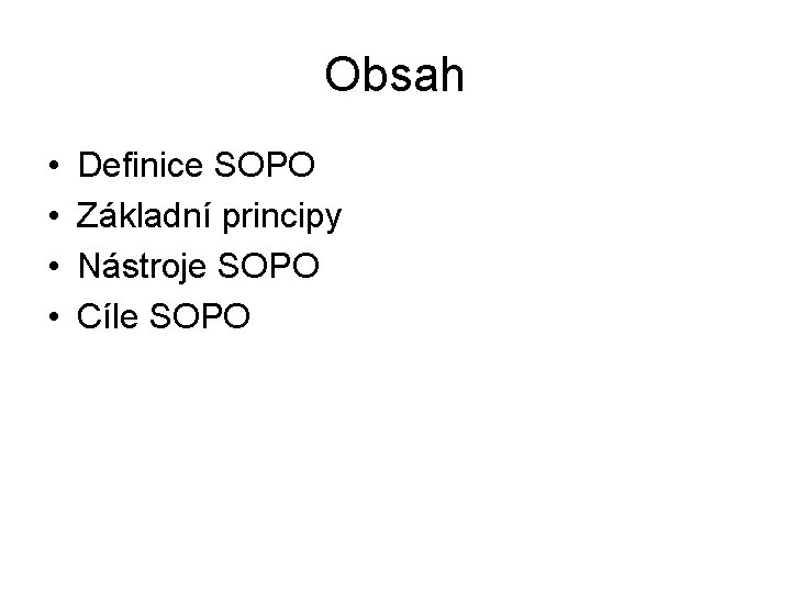 Obsah • • Definice SOPO Základní principy Nástroje SOPO Cíle SOPO 