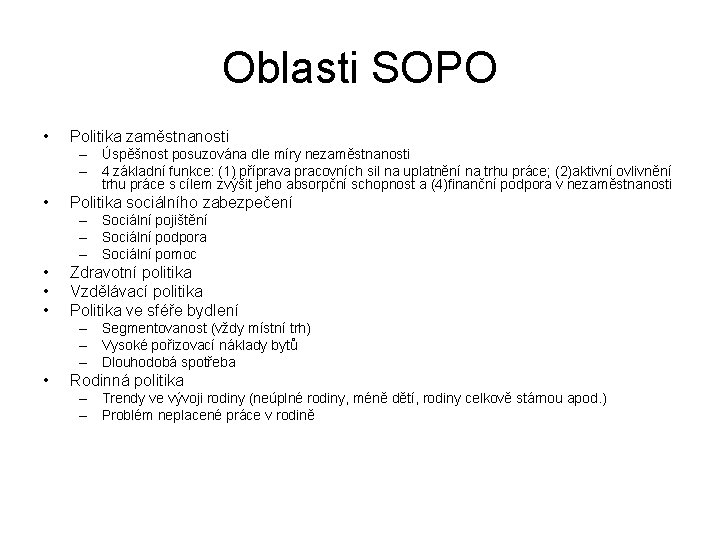 Oblasti SOPO • Politika zaměstnanosti – Úspěšnost posuzována dle míry nezaměstnanosti – 4 základní