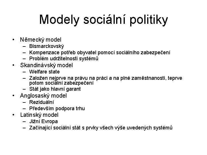 Modely sociální politiky • Německý model – Bismarckovský – Kompenzace potřeb obyvatel pomocí sociálního