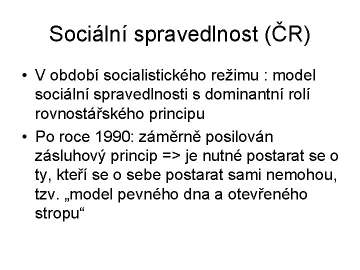 Sociální spravedlnost (ČR) • V období socialistického režimu : model sociální spravedlnosti s dominantní