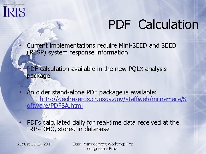 PDF Calculation • Current implementations require Mini-SEED and SEED (RESP) system response information •