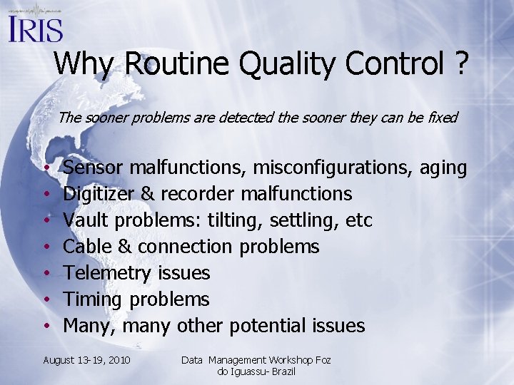 Why Routine Quality Control ? The sooner problems are detected the sooner they can