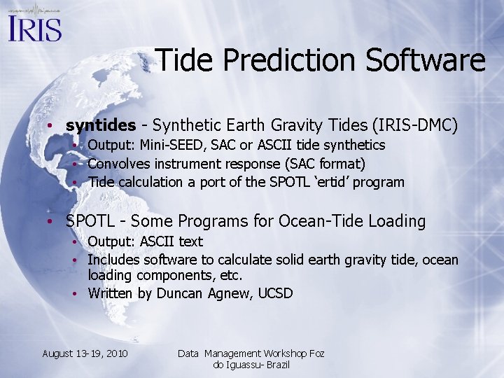 Tide Prediction Software • syntides - Synthetic Earth Gravity Tides (IRIS-DMC) • Output: Mini-SEED,