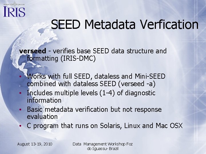 SEED Metadata Verfication verseed - verifies base SEED data structure and formatting (IRIS-DMC) •