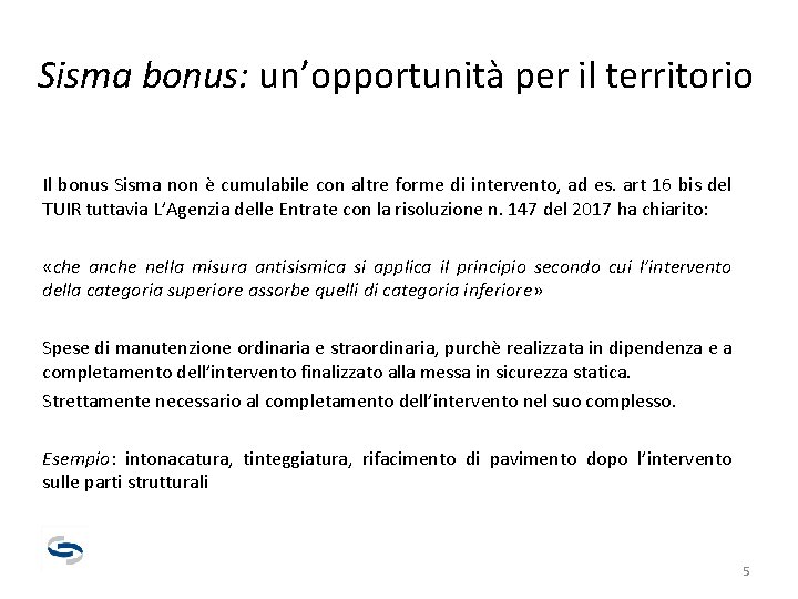 Sisma bonus: un’opportunità per il territorio Il bonus Sisma non è cumulabile con altre