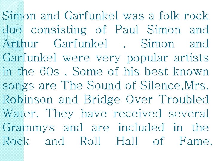 Simon and Garfunkel was a folk rock duo consisting of Paul Simon and Arthur