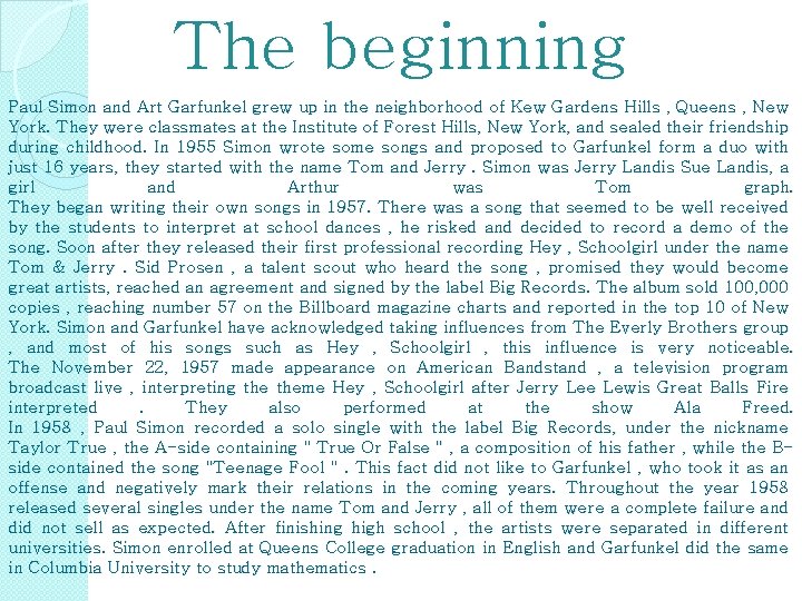 The beginning Paul Simon and Art Garfunkel grew up in the neighborhood of Kew