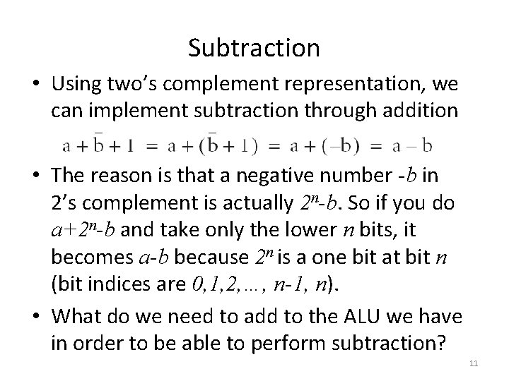 Subtraction • Using two’s complement representation, we can implement subtraction through addition • The
