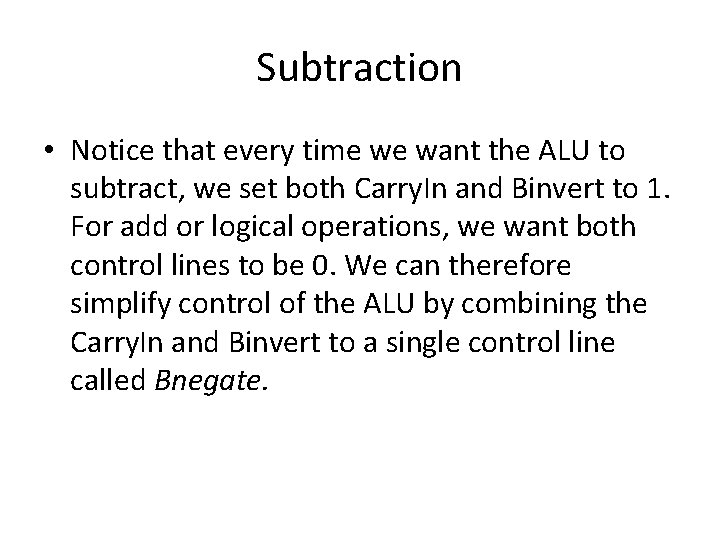 Subtraction • Notice that every time we want the ALU to subtract, we set