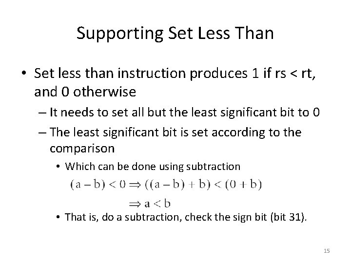 Supporting Set Less Than • Set less than instruction produces 1 if rs <