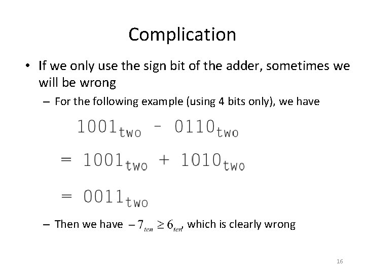 Complication • If we only use the sign bit of the adder, sometimes we