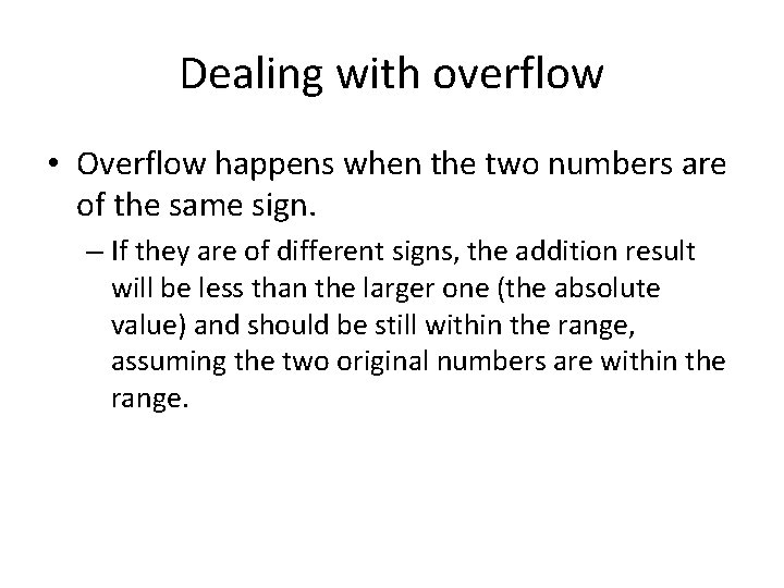 Dealing with overflow • Overflow happens when the two numbers are of the same