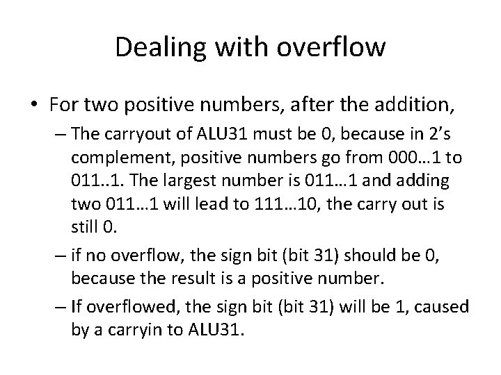 Dealing with overflow • For two positive numbers, after the addition, – The carryout